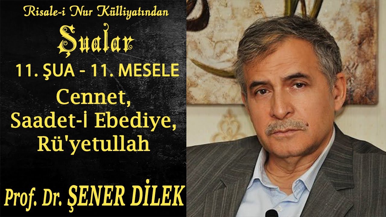 Prof. Dr. Şener Dilek - Şualar - 11. Şua - 11. Mesele - Cennet, Saadet-i Ebediye, Rü'yetullah