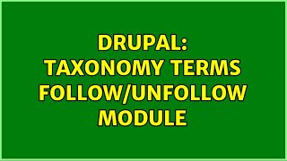 Drupal: Taxonomy terms follow/unfollow module (2 Solutions!!)