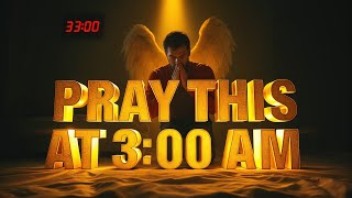 3:00 AM Prayer That Will Change Your Life Forever | Deliverance, Healing & Breakthrough in the Night