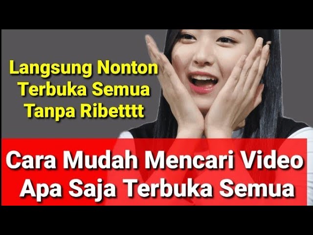 Cara Baru Terbaru Mencari Video Apa Saja Terbuka Semua