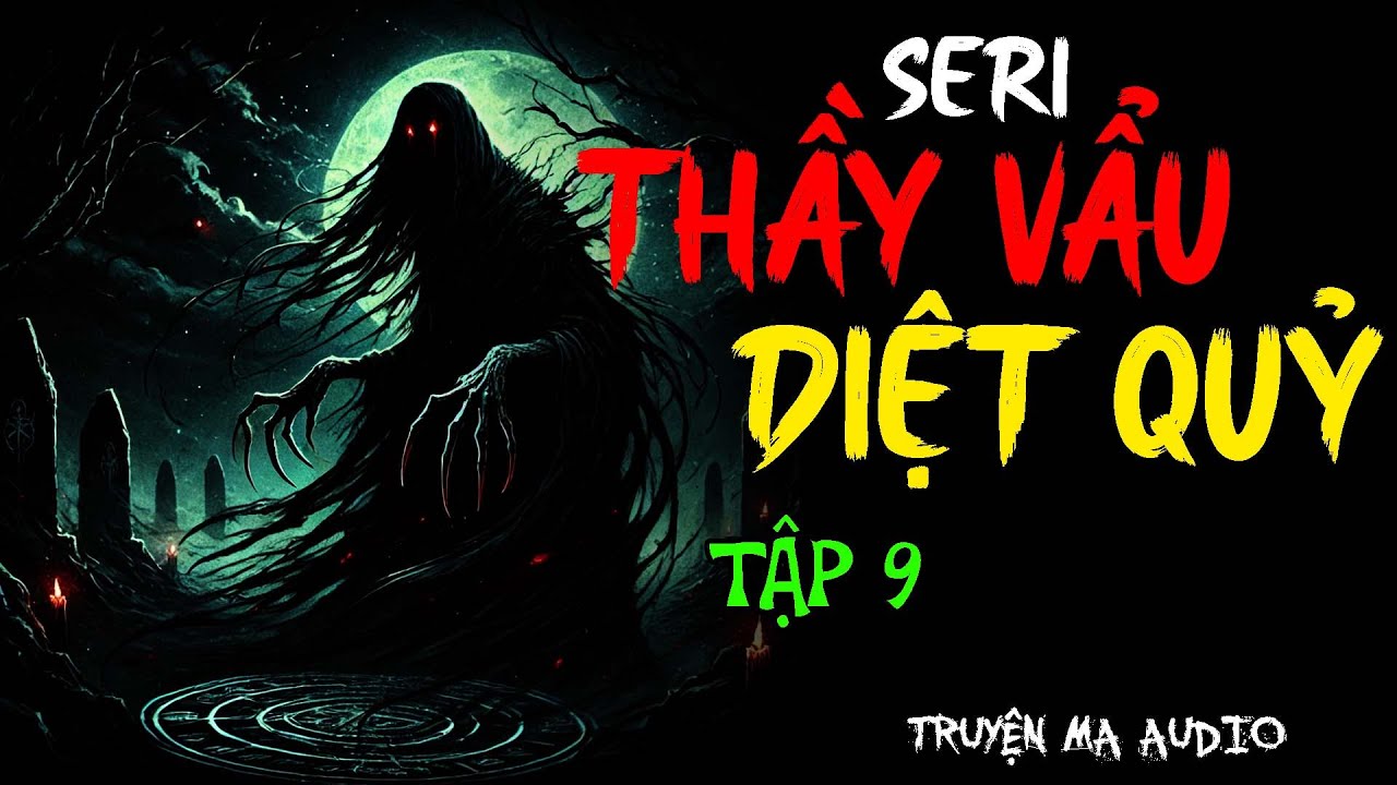 TRUYỆN MA PHÁP SƯ : THẦY VẨU DIỆT QUỶ TẬP 9 | TRUYỆN MA THẦY PHÁP MỚI NHẤT