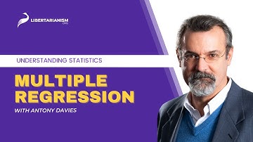 Multiple Regression | Understanding Statistics with Antony Davies | Libertarianism.org