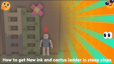 How to get Ink and Cactus Ladders In Steep steps (LIMITED TIME)