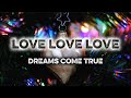 DREAMS COME TRUE『LOVE LOVE LOVE』 【歌詞動画】