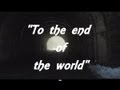 &quot;To the end of the world&quot;