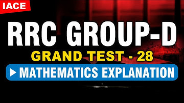 RRC GROUP-D GRAND TEST - 28 || MATHEMATICS EXPLANATION || IACE