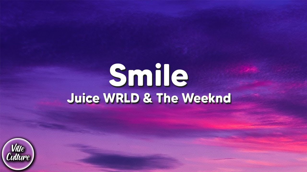 Weeknd Smoiling Juice WRLD & The Weeknd - Smile (Lyrics) - YouTube