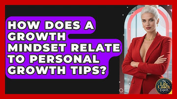 How Does a Growth Mindset Relate to Personal Growth Tips? | The Life Coach Expert News