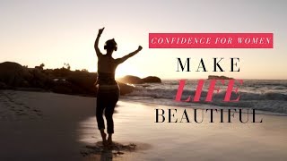 Make Life Beautiful | Confidence for Women | Confidence Inspiration