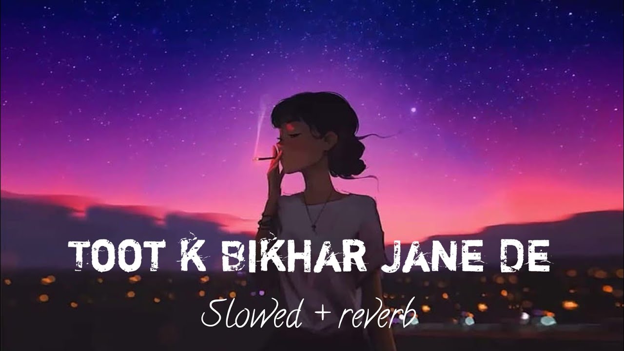 toot k bikhar jane de| sanco me utar Jane De| [slowed  reverb]