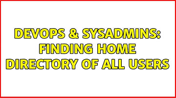 DevOps & SysAdmins: Finding home directory of all users (2 Solutions!!)
