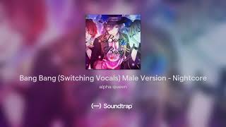 Bang Bang (Switching Vocals) Male Version - Nightcore