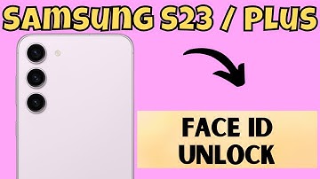 Samsung S23 / Plus Face ID Unlock