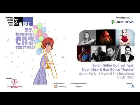 27. İstanbul Caz Festivali: Selen Gülün Quintet feat. Sibel Köse & Ece Göksu, "Başka"