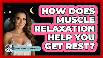 How Does Muscle Relaxation Help You Get Rest?