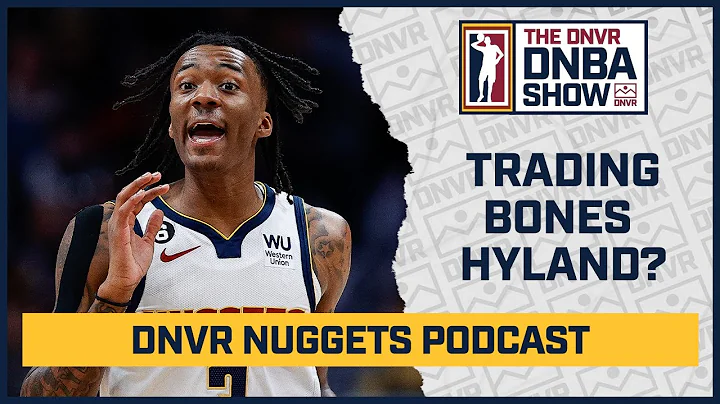 Should the Denver Nuggets trade Bones Hyland for a first round pick?