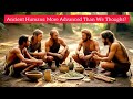 Ancient Humans: More Advanced Than We Thought?  