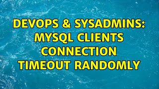 DevOps & SysAdmins: MySql Clients connection timeout randomly Net Worth