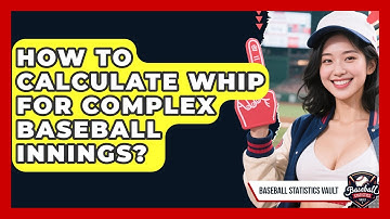 How To Calculate WHIP For Complex Baseball Innings? - Baseball Statistics Vault