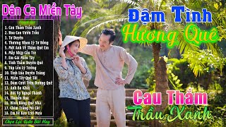 Cau Thắm Trầu Xanh - LK Nhạc Trữ Tình Miền Tây Cha Cha Cha Remix Hay Nhất❤️Dân Ca Quê Hương Hay Nhất