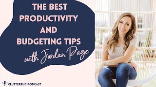 The BEST Productivity and Budgeting Tips with @jordanpagecompany  | Clutterbug Podcast # 158