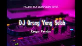 Dj Orang yang salah (reggae version) full bass
