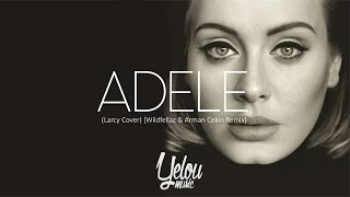 Adele - Hello (Larcy Cover) [Wildfellaz & Arman Cekin Remix]