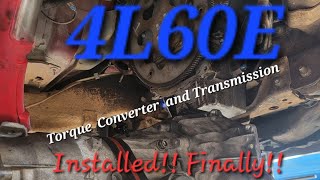 Torque Converter and 4L60E transmission finally installed