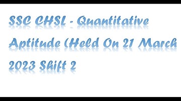 SSC CHSL   Quantitative Aptitude Held On 21 March 2023 Shift 2