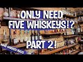 The 5 Whiskeys You Need! Updated List!