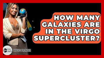 How Many Galaxies Are In The Virgo Supercluster? - Physics Frontier