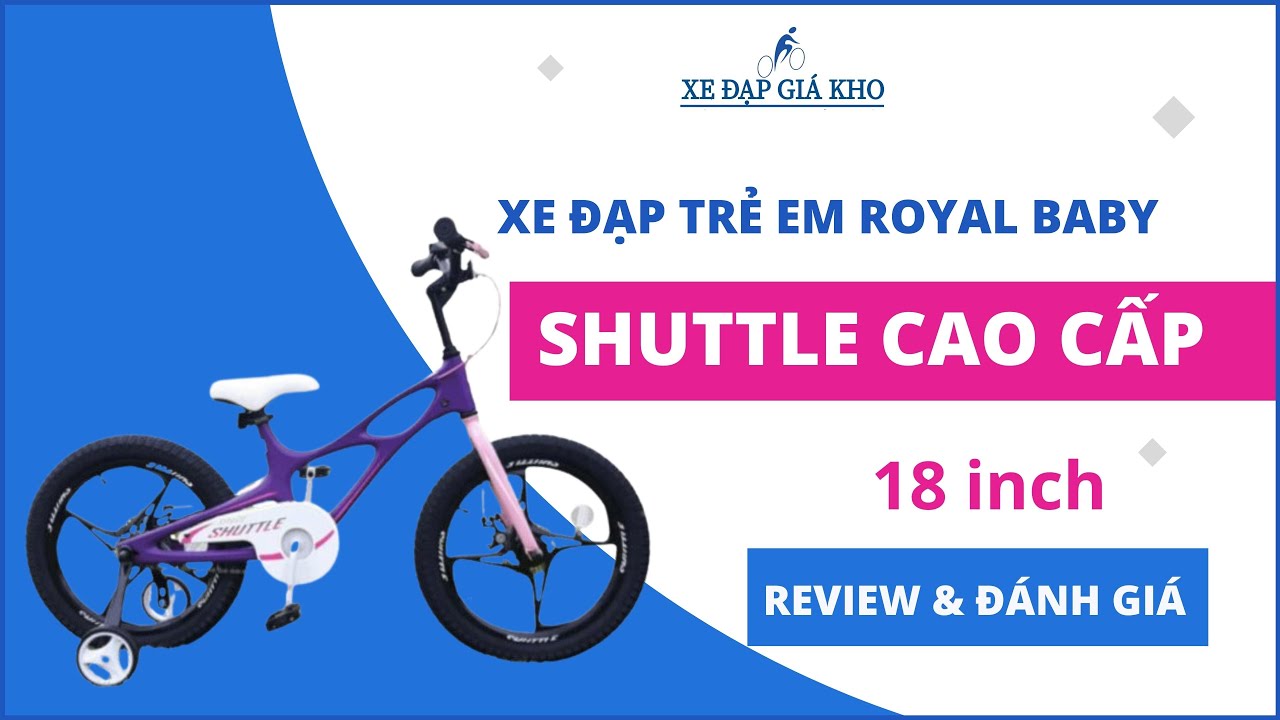 Review & Đánh Giá XE ĐẠP TRẺ EM 18 INCH ROYALBABY SHUTTLE CAO CẤP | SKU: 18RB22 | XĐGK