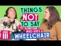 Things Not To Say To Someone Who Uses A Wheelchair