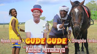 Gude Gude X Shingisha Tembo X Nyanda Balance_''Kelele Mmakaya' (Offial Audio 2023) Pro Moses