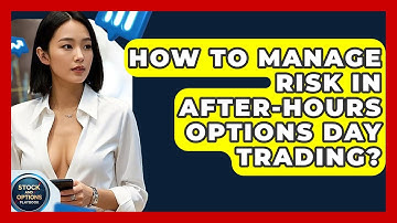 How To Manage Risk In After-hours Options Day Trading? - Stock and Options Playbook