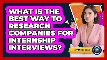 What Is The Best Way To Research Companies For Internship Interviews? - Internship Hero