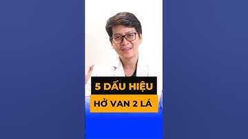 5 Dấu Hiệu nghi Hở Van 2 Lá  - BS. Nguyễn Bình Chiêu - CK Tim Mạch - Phòng Khám Đức Hạnh