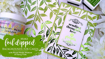 Foil Dipped Backgrounds using Mixed Media Medium and Fancy Foils