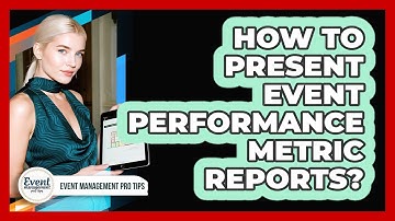 How To Present Event Performance Metric Reports?