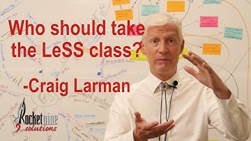 Who should take the LeSS class? | Craig Larman | Large Scale Scrum