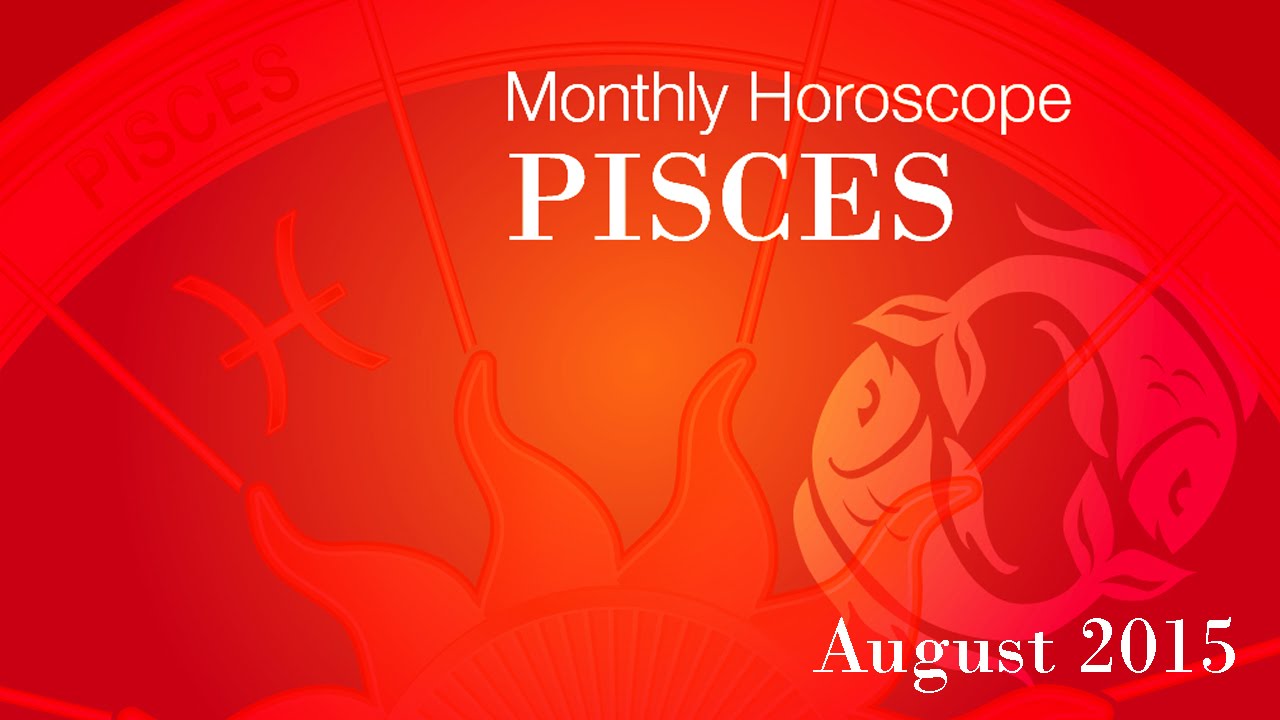 Pisces Monthly Horoscopes For August 2015