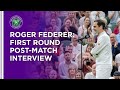 Roger Federer First Round Post-Match Interview | Wimbledon 2021