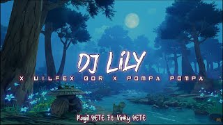DJ Lily X Wilfex Bor X Pompa Pompa - Ft. VinKy YETE Viral Tiktok!?!