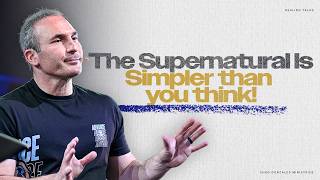 The Supernatural Is Simpler Than You Think | Healing Talks Episode 230 | Chad Gonzales Ministries