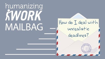 How to deal with UNREALISTIC DEADLINES on an agile team | Humanizing Work Show | Mailbag