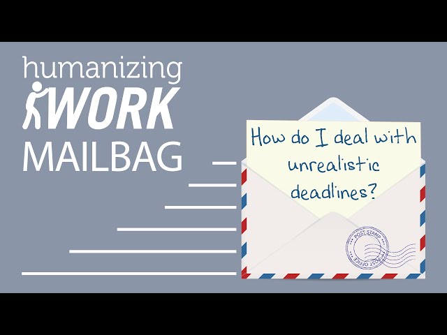 How to deal with UNREALISTIC DEADLINES on an agile team | Humanizing Work Show | Mailbag