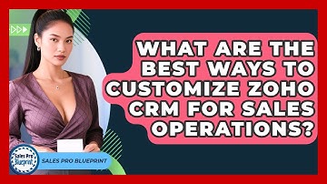 What Are The Best Ways To Customize Zoho CRM For Sales Operations? - Sales Pro Blueprint