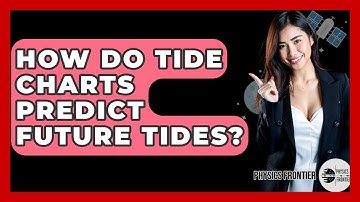 How Do Tide Charts Predict Future Tides? - Physics Frontier