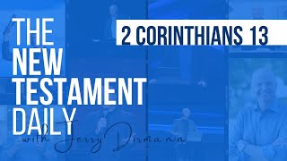 2 Corinthians 13 | The New Testament Daily with Jerry Dirmann | April 27, 2024