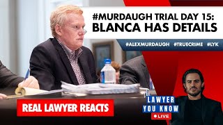 LIVE! Real Lawyer Reacts: #Murdaugh Trial Day 15: Blanca Has Details